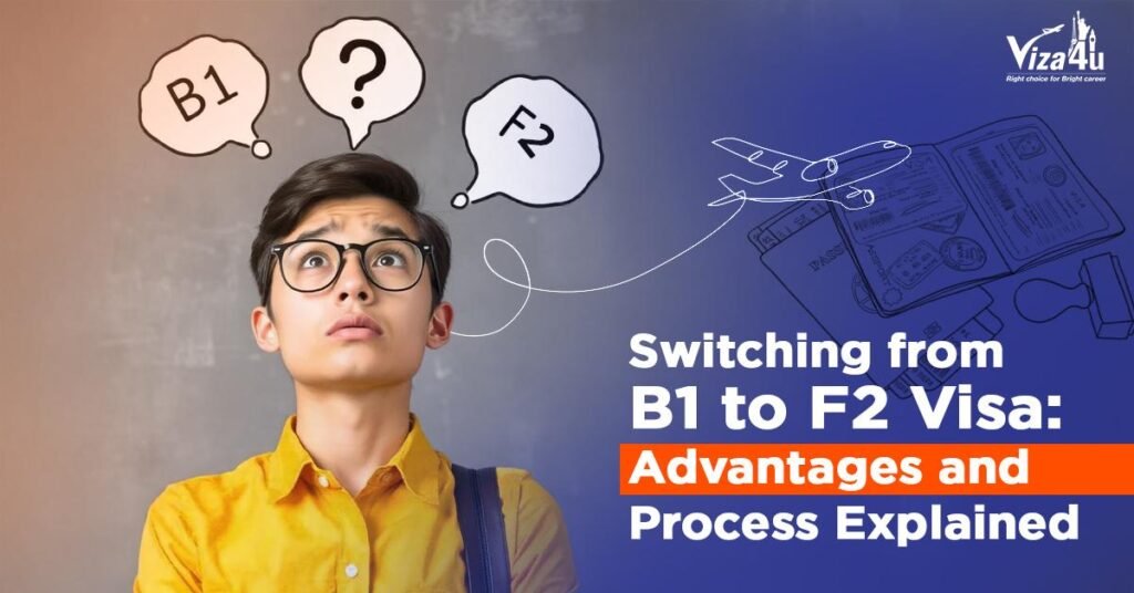 Switching from B1 to F2 Visa: Advantages and Process Explained